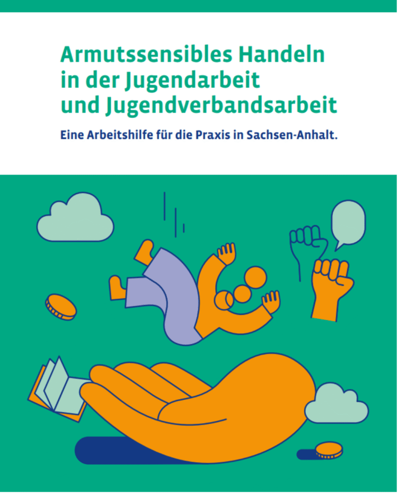 Illustration einer großen orangefarbenen Hand, die eine Person auffängt. Um die Hand herum sind Münzen, Wolken, ein offenes Buch und zwei erhobene Fäuste mit Sprechblasen dargestellt. Darüber steht der Titel: ‚Armutssensibles Handeln in der Jugendarbeit und Jugendverbandsarbeit – Eine Arbeitshilfe für die Praxis in Sachsen-Anhalt